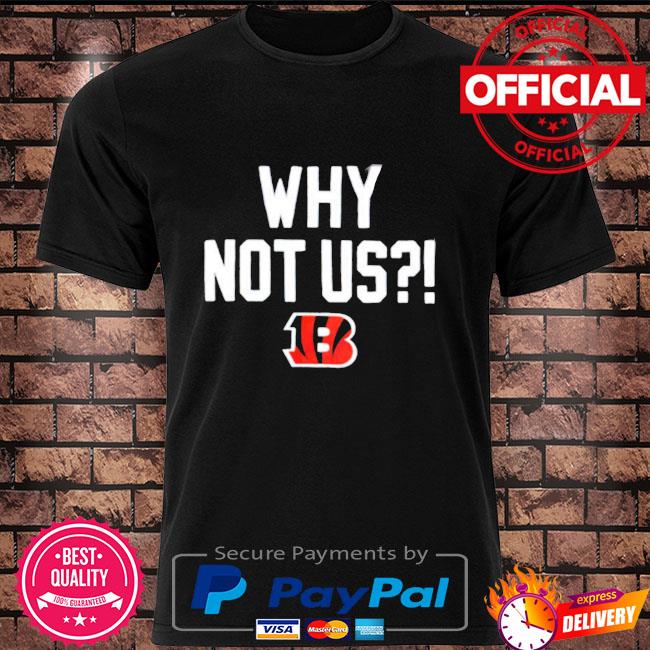 Official 2022 cincinnati bengals why not us shirt, hoodie, sweater, long  sleeve and tank top