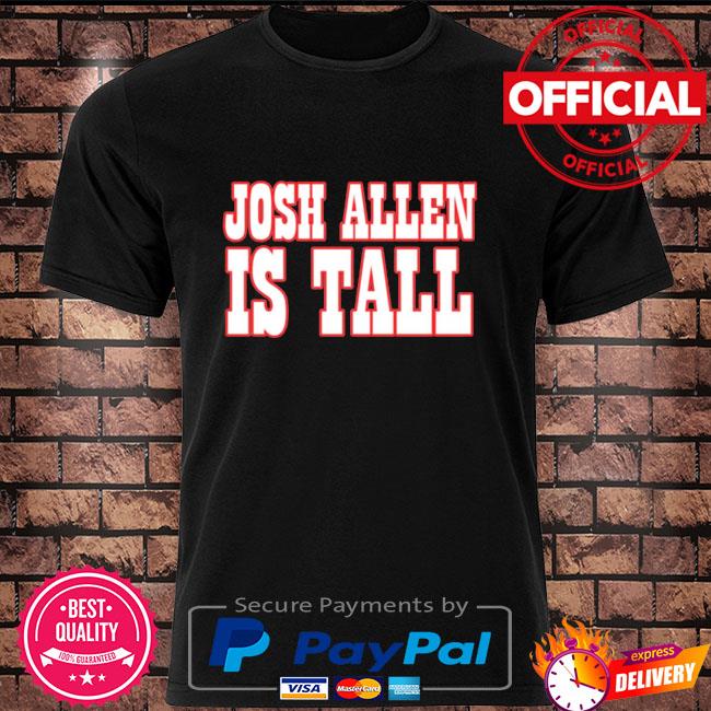 Official josh allen is tall shirt, hoodie, sweater, long sleeve and tank top