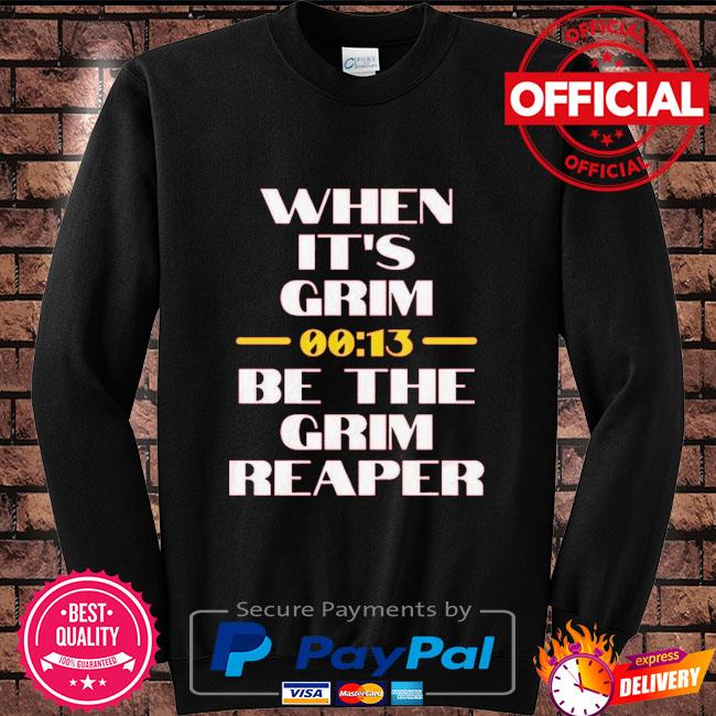 Official when it's grim be the grim reaper 13 seconds chiefs shirt, hoodie,  sweater, long sleeve and tank top