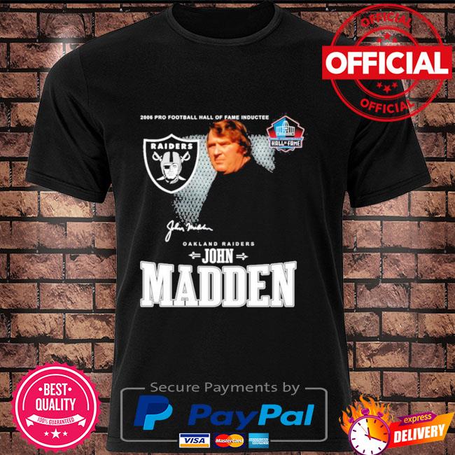 John Madden 2006 pro football hall of fame inductee Oakland Raiders  signature shirt, hoodie, sweater, long sleeve and tank top