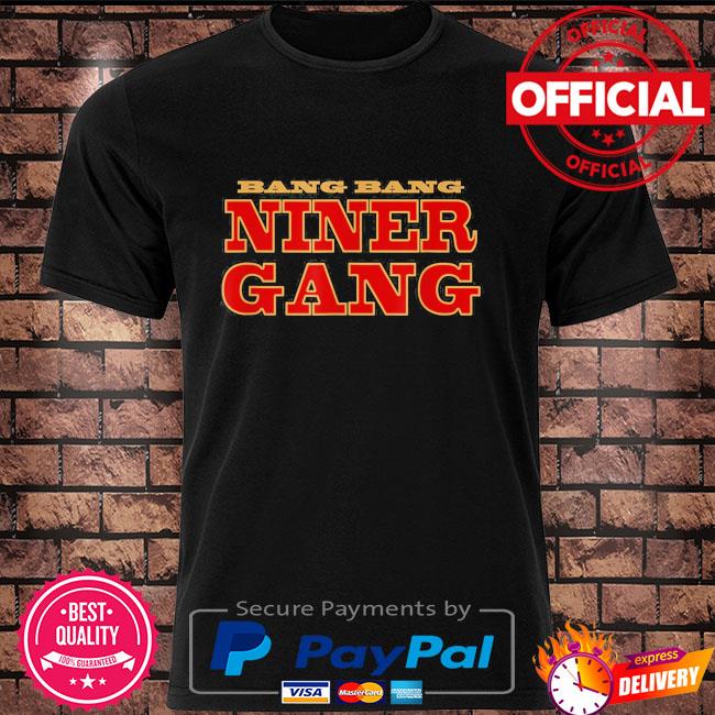 Official bang bang niner gang football shirt, hoodie, sweater, long sleeve  and tank top