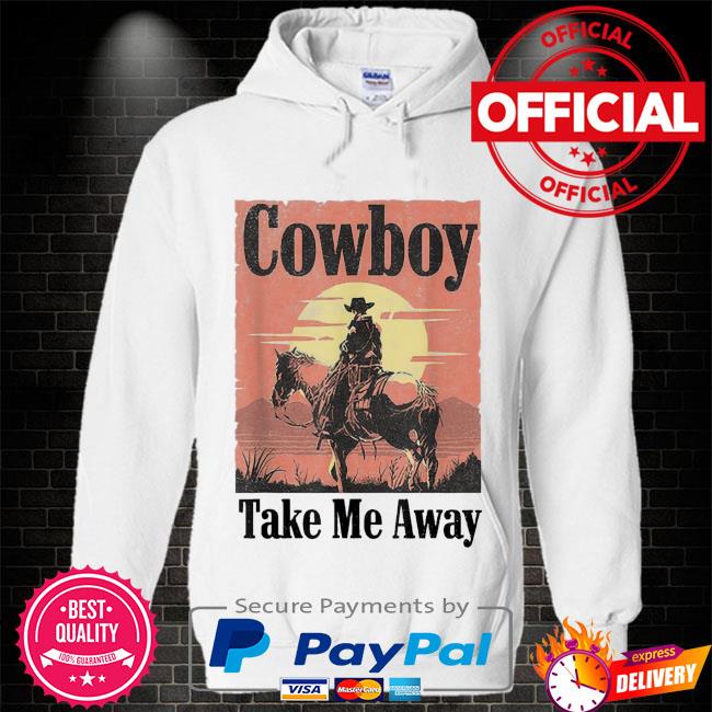 Official Cowboy take me away shirt, hoodie, longsleeve, sweater