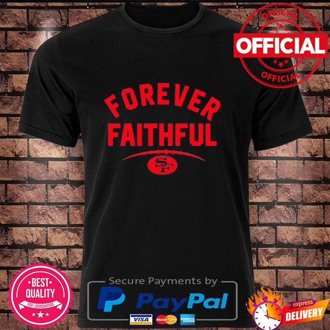 San Francisco 49ers forever faithful shirt, hoodie, longsleeve tee