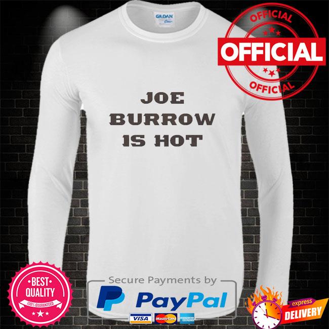 Official Joe burrow is hot shirt, hoodie, sweater, long sleeve and