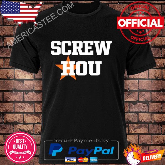 Screw Hou Houston Astros Shirt