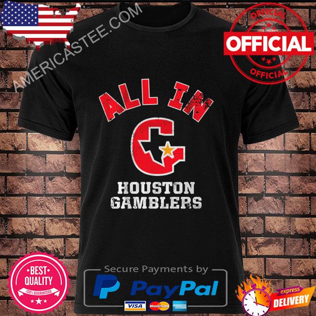 Houston gamblers all in shirt, hoodie, sweater, long sleeve and tank top