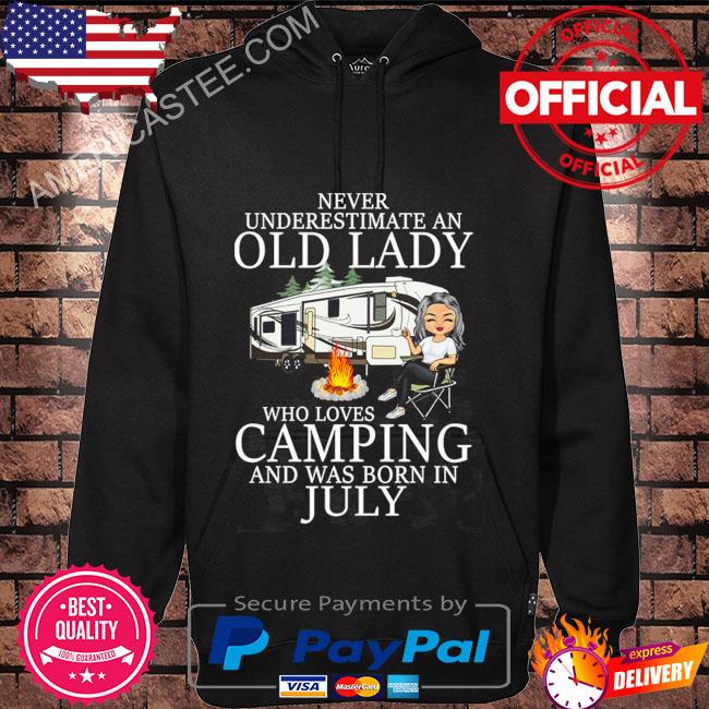 Never underestimate an old lady who love camping and was born in