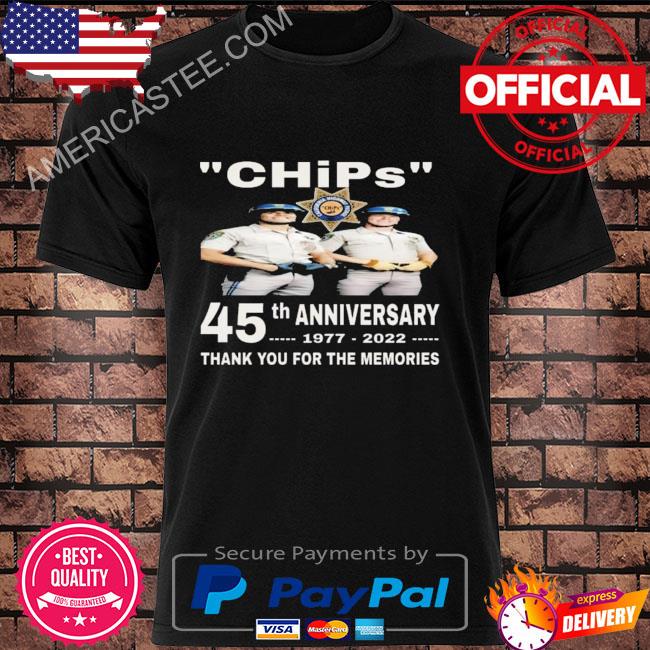 Chips 45th anniversary 1977 2022 thank you for the memories shirt