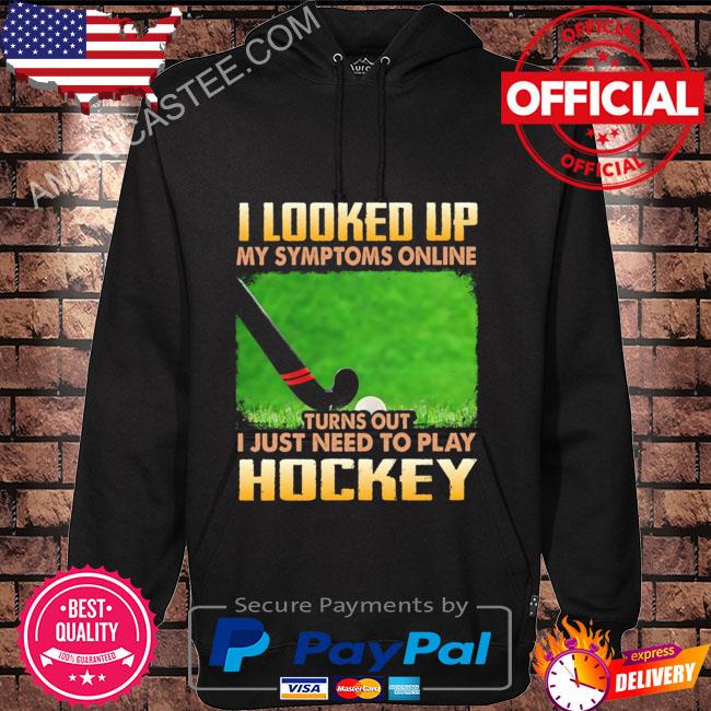 I looked up my symptoms online turn out I just need to play hockey s Hoodie black