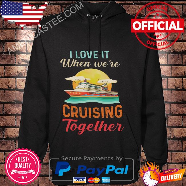 I love it when we're cruisin together s Hoodie black