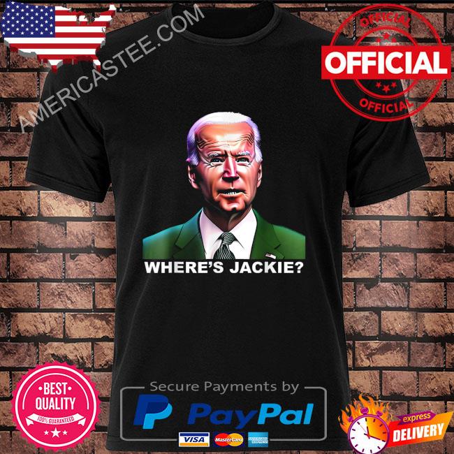 Jackie are you here joe biden president shirt