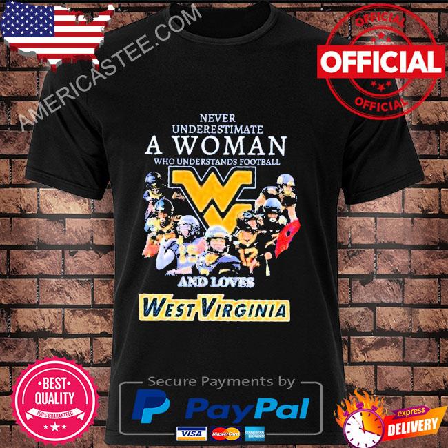 Never underestimate a woman who understands football and love west virginia shirt