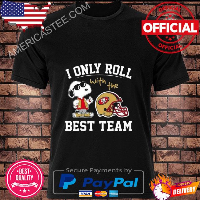 San Francisco 49ers T-Shirt NFL I Only Roll With The Best Team