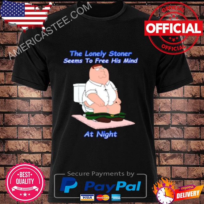The lonely stoner seems to free his mind at night peter griffin version shirt