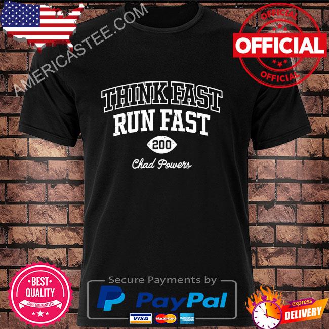 Think fast run fast chad powers shirt