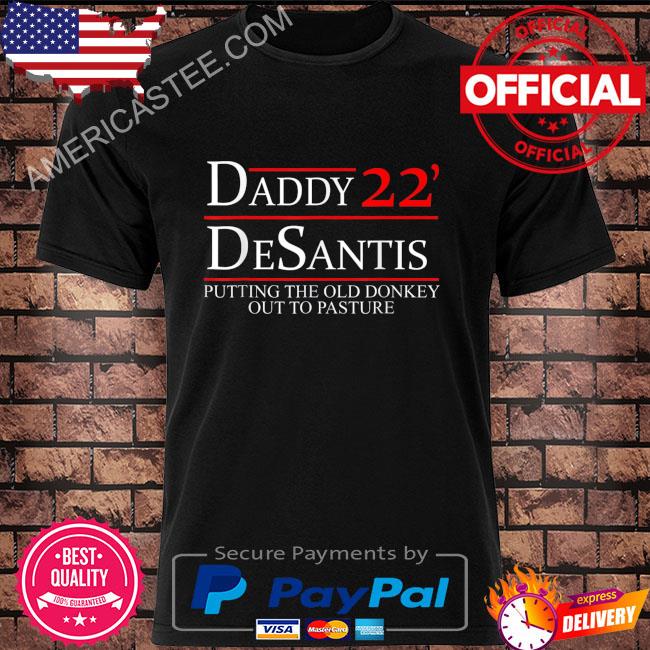 Daddy 22 desantis putting the old donkey out to pasture shirt