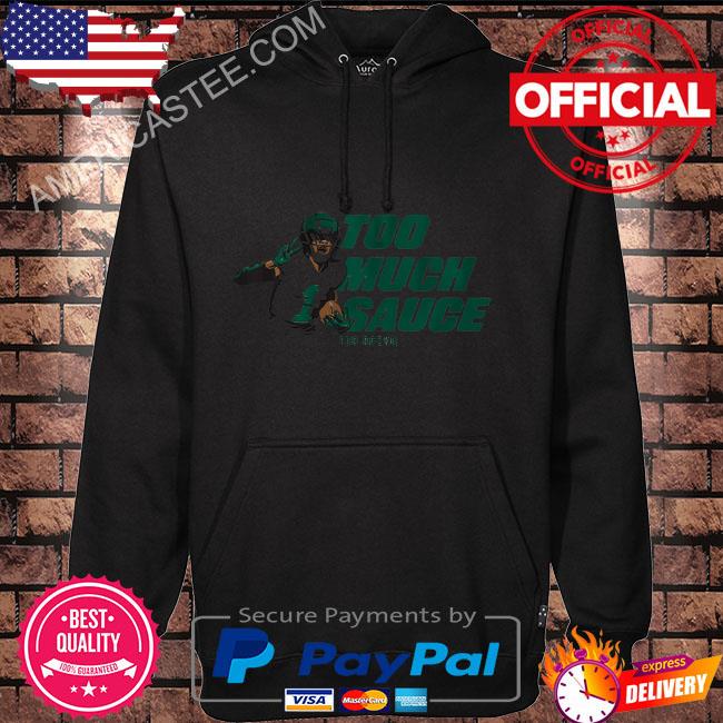 Ahmad Sauce Gardner Too much sauce shirt, hoodie, sweater, long sleeve and  tank top