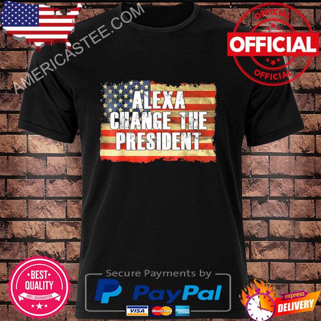 Alexa change the president anti and replace biden by Trump shirt