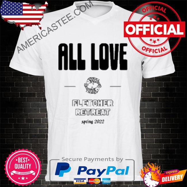 All love fletcher retreat spring 2022 shirt