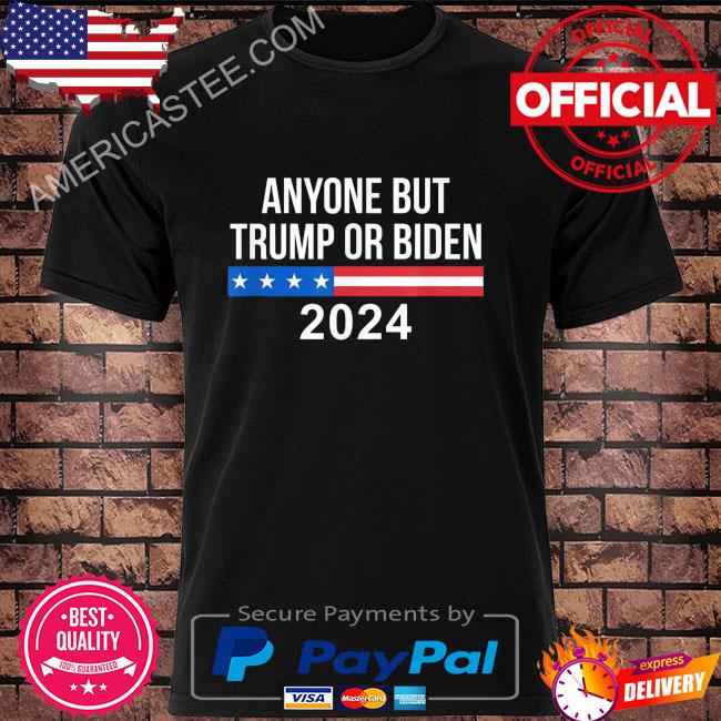 Anyone but Trump or biden 2024 shirt