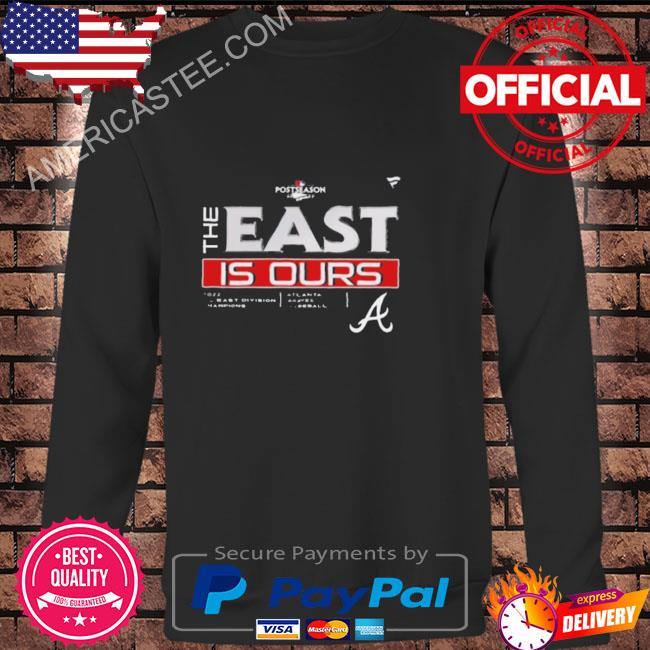 Official Atlanta braves the east is ours T-shirt, hoodie, sweater, long  sleeve and tank top
