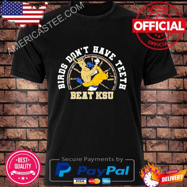 Birds don't have shirtth beat ksu shirt