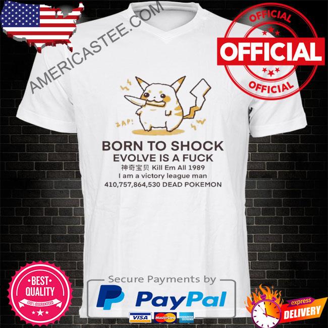 Born to shock evolve is a fuck dead pokemon shirt