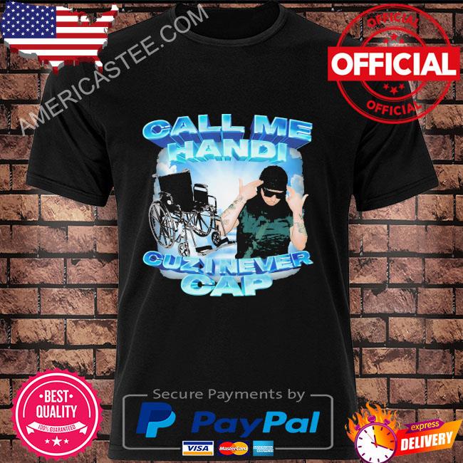Call me handi cuzi never cap shirt