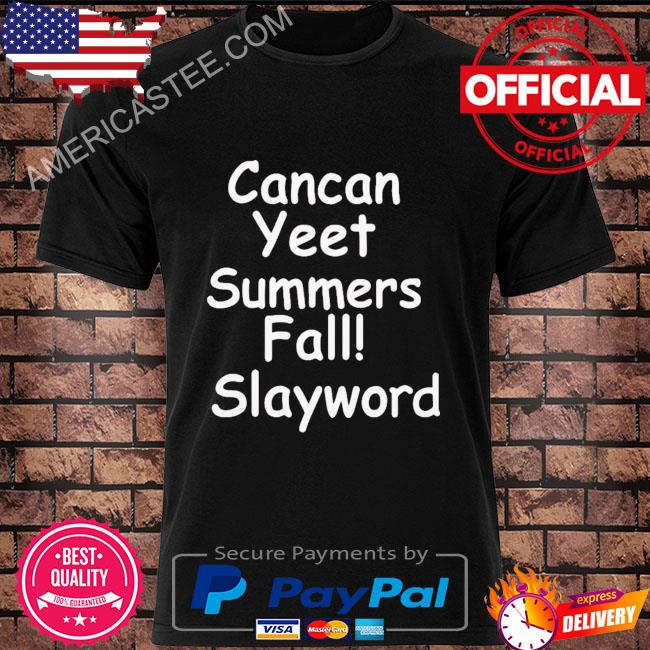 Cancan yeet summers fall slayword shirt