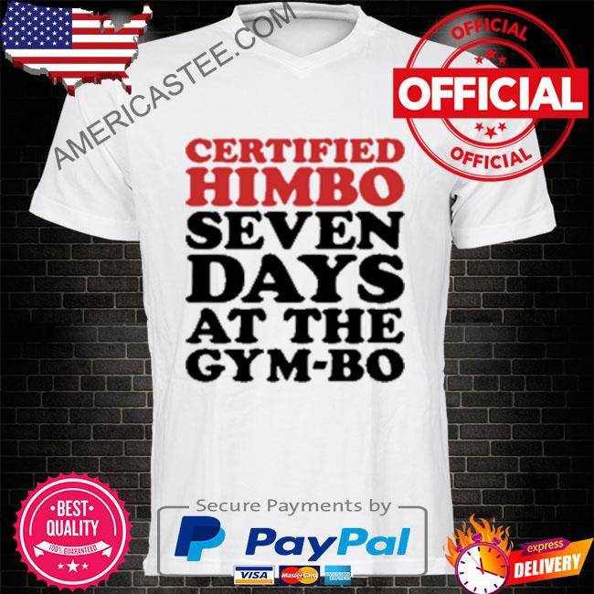Certified himbo seven days at the gym-bo shirt