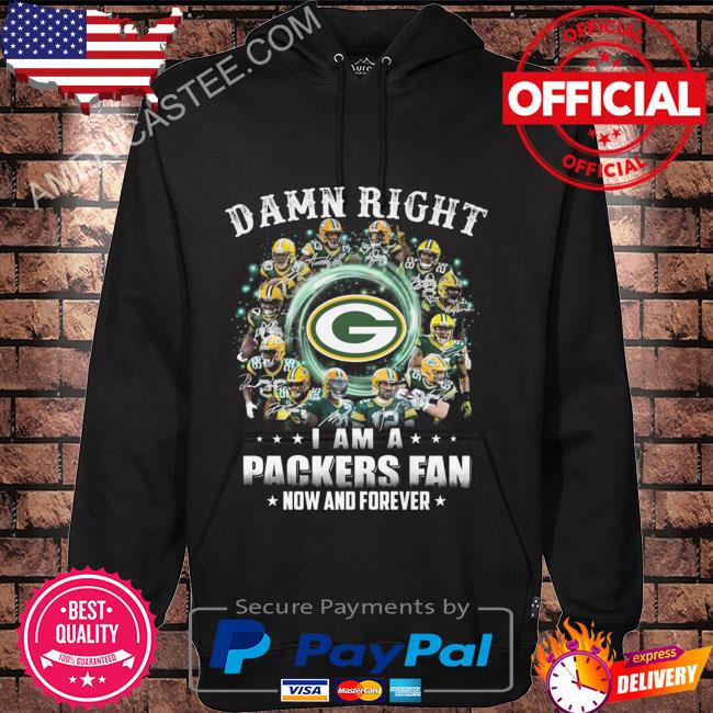 Damn Right I Am A Green Bay Packers Skeleton Fan Now And Forever Shirt,  hoodie, sweater, long sleeve and tank top