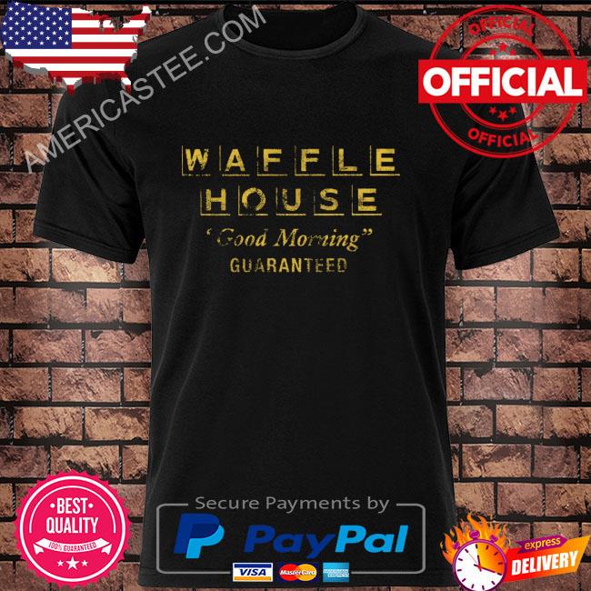 Dana white waffle house good morning guaranteed shirt