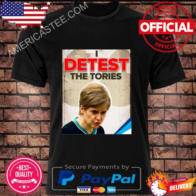 Detest the tories shirt