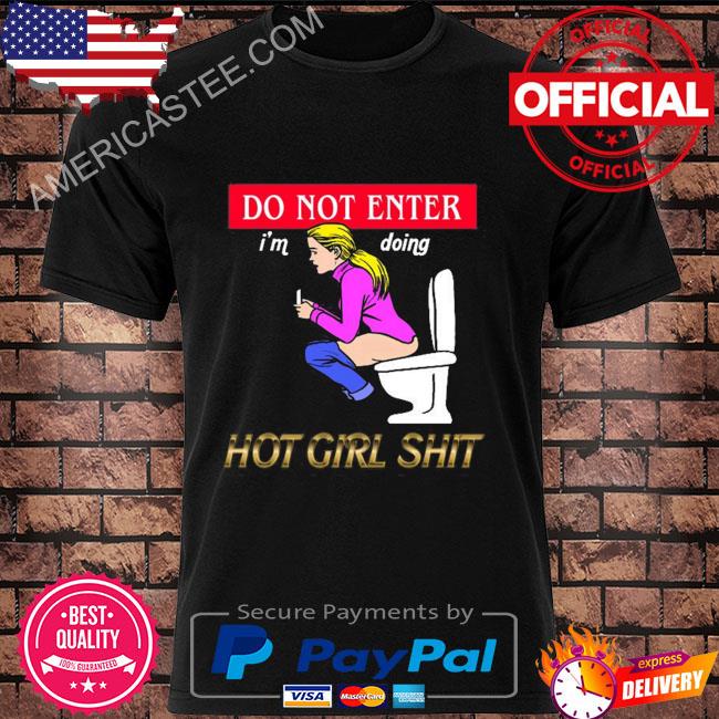 Do not enter I'm doing hot girl shit shirt