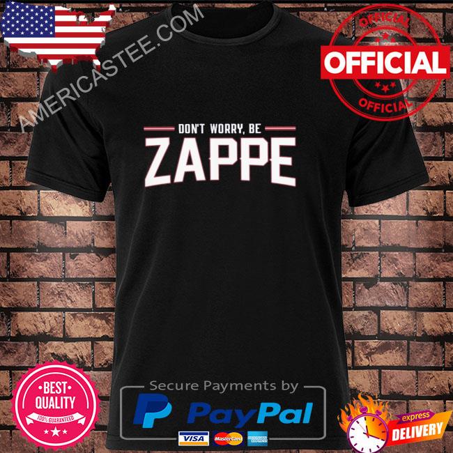 FREE shipping Don't worry be Zappe shirt, Unisex tee, hoodie, sweater,  v-neck and tank top