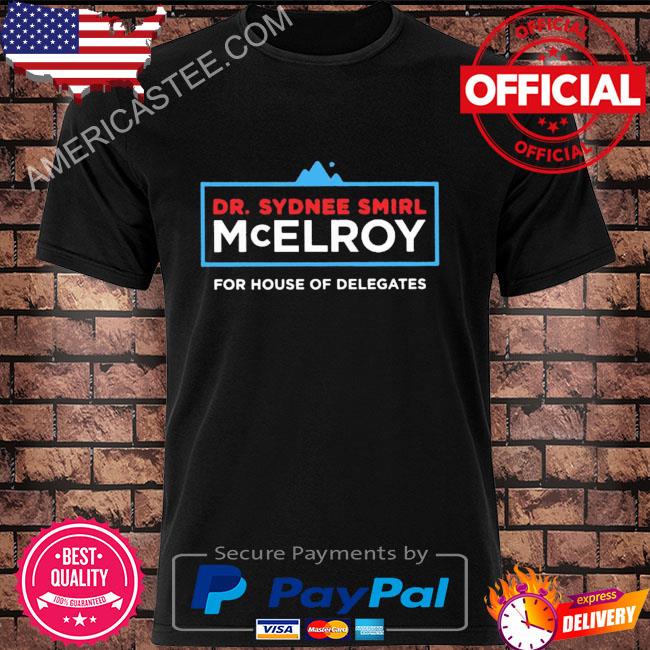 Dr sydnee smirl mcelroy for house of delegates 2022 shirt
