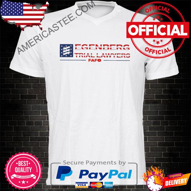 Egenberg trial lawyers fafo shirt