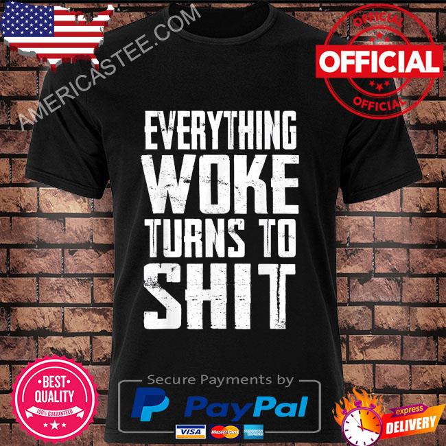 Everything woke turns to shit Trump quote 2024 election shirt