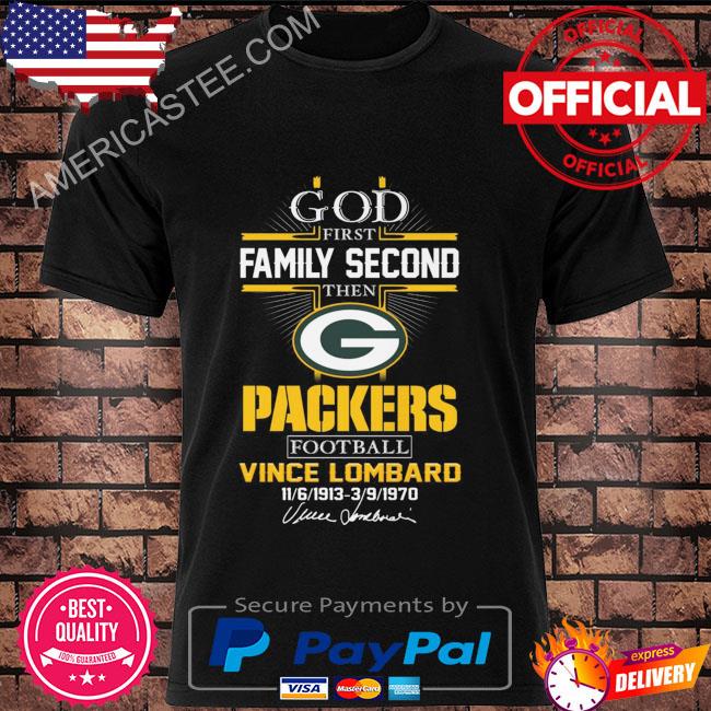 God first family second then green bay packers football vince lombard shirt