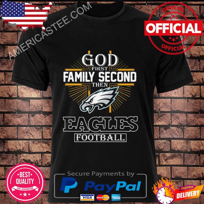 Official God First Family Second Then Philadelphia Eagles Football