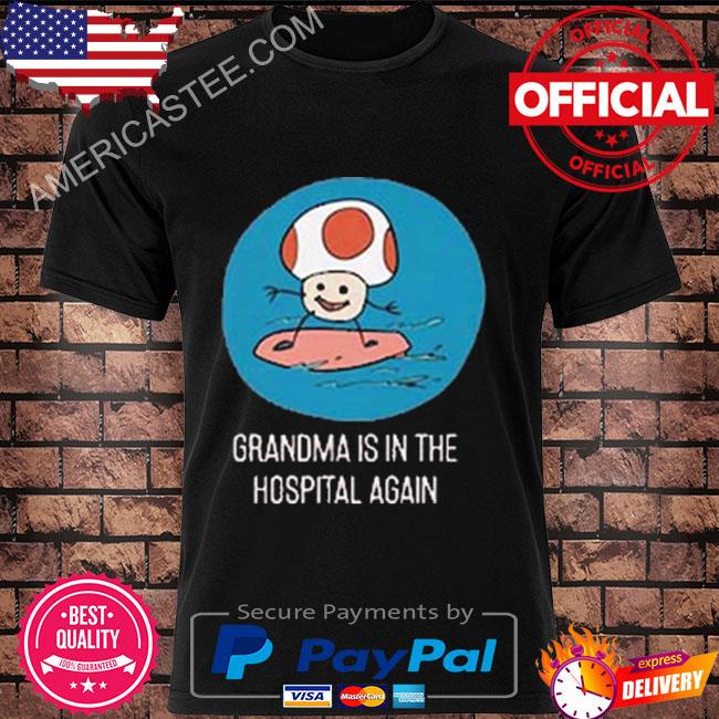 Grandma is in the hospital again style shirt