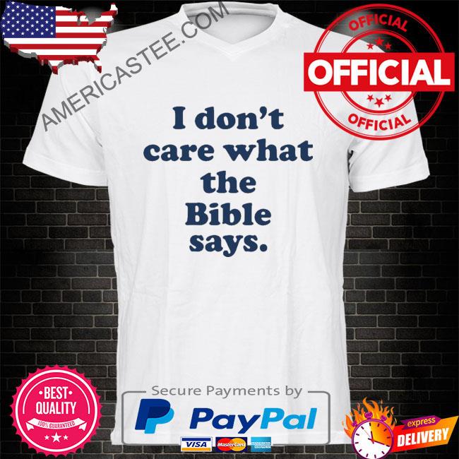 I don't care what the bible says shirt