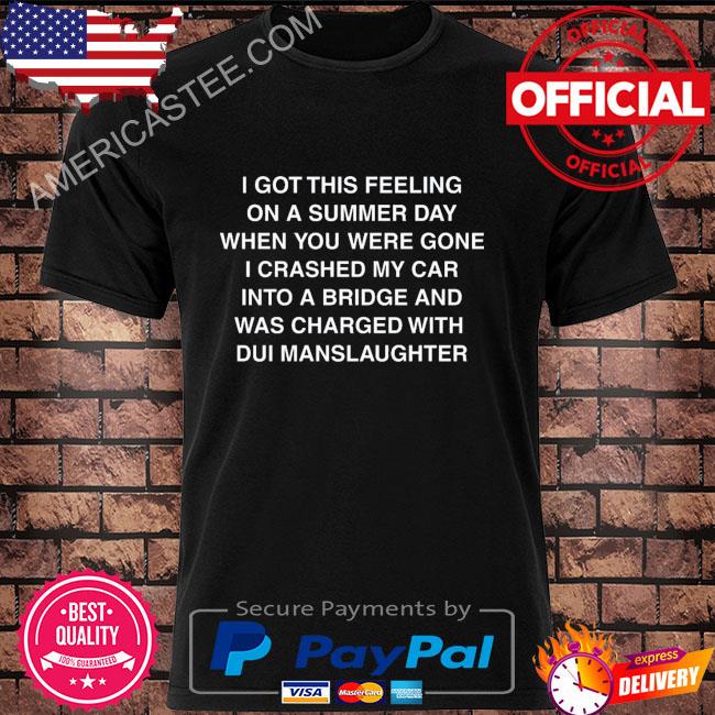 I got this feeling on a summer day shirt