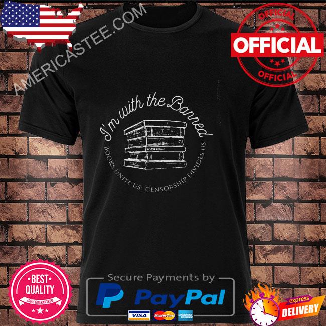 I'm with the banned books unite us censorship divides us shirt