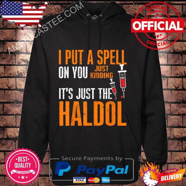I put a spell on you just kiddings it just the haldol s Hoodie black