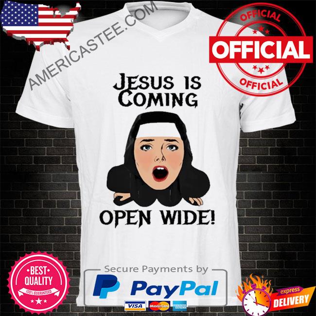 Jesus is coming open wide shirt