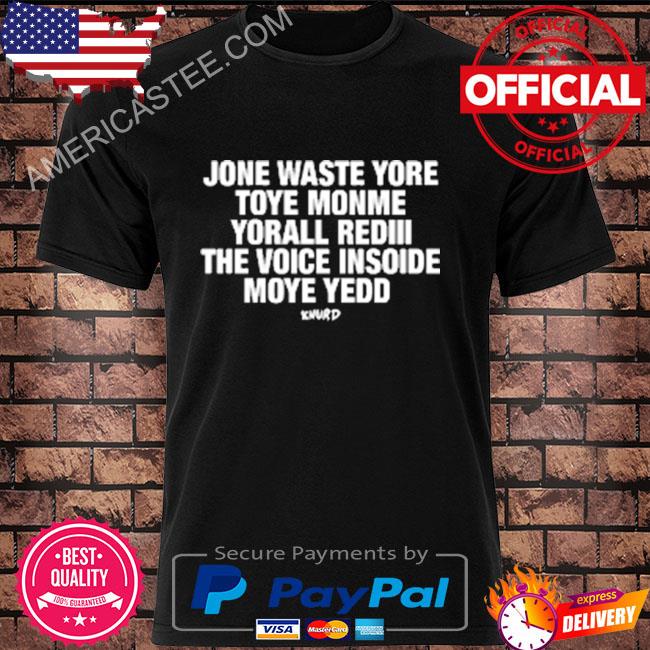 Jone waste yore toye monme yorall rediii the voice insoide moye yedd shirt