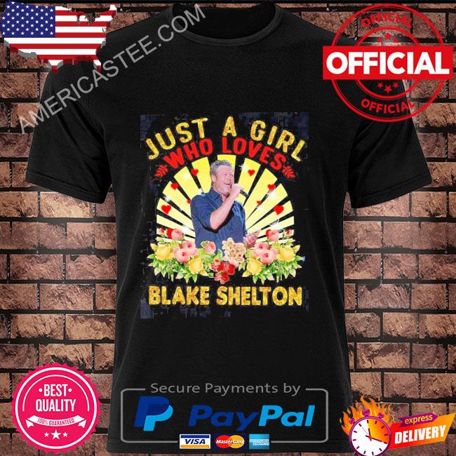 Just a girl who loves blake shelton shirt