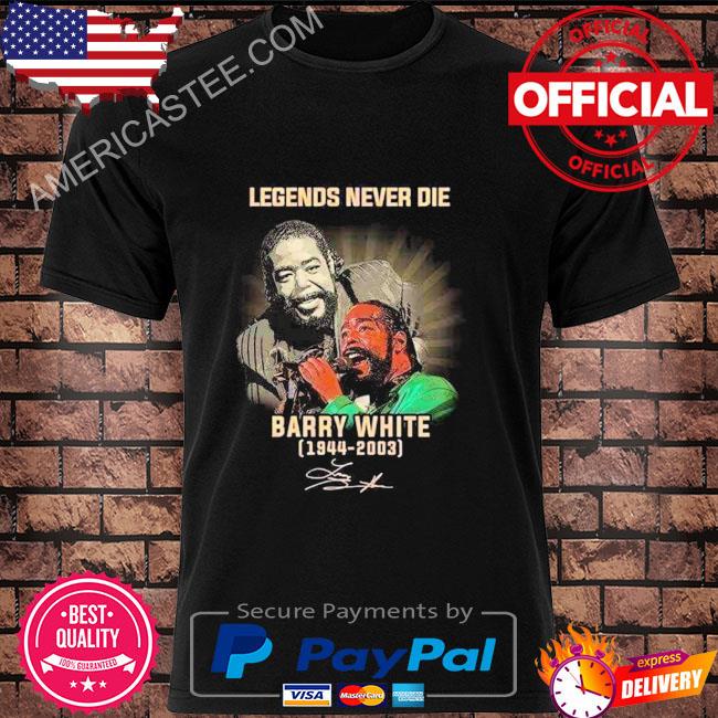 Legends never die barry white 1994 2003 signature shirt