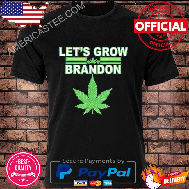 Let's grow brandon cannabis marijuana legalization shirt